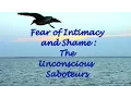 Fear of Intimacy and Shame The Unconscious Saboteurs