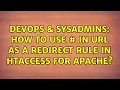 DevOps SysAdmins How to use in url as a redirect rule in htaccess for apache