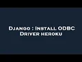 Django Install ODBC Driver heroku