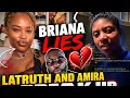 BRIANA SETTING PPL UP WITH LIES LATRUTH AND AMIRA BROKE UP