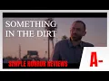 Something in the Dirt 2022 Review - Glass ashtrays fractals and novice documentarians
