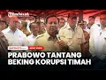 Download Lagu Selamatkan Rp7 Triliun, Prabowo Tantang Beking Korupsi Timah