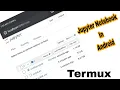 Jupyter Notebook In Android termux Easy trick 2021