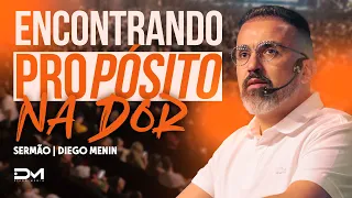 ENCONTRANDO PROPÓSITO NA DOR - #DIEGOMENIN | SERMÃO