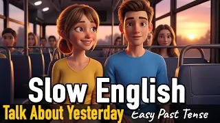 Talk About Yesterday Easy Past Tense Practice Easy Daily English Slow English For Beginners 