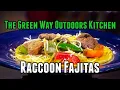 Episode 18 Recipe Raccoon Fajitas