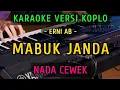 Download Lagu MABUK JANDA ~ KARAOKE NADA CEWEK || VERSI KOPLO ( ERNI AB )
