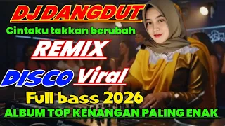 dj dangdut remix disco viral full bass 2025 cintaku takkan berubah album top kenangan nostalgia 