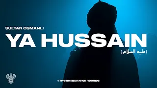 Ya Hussain عليه السلام Sultan Osmanli Nasheed Muharram 1447 Mystic Meditation 