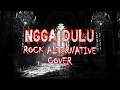 Lagu NGGA DULU - Akbar Chalay feat. Ciloqciliq \u0026 Zynakal ( Rock Cover ) 