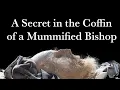 Lagu A HIDDEN SECRET in the COFFIN of a MUMMIFIED BISHOP
