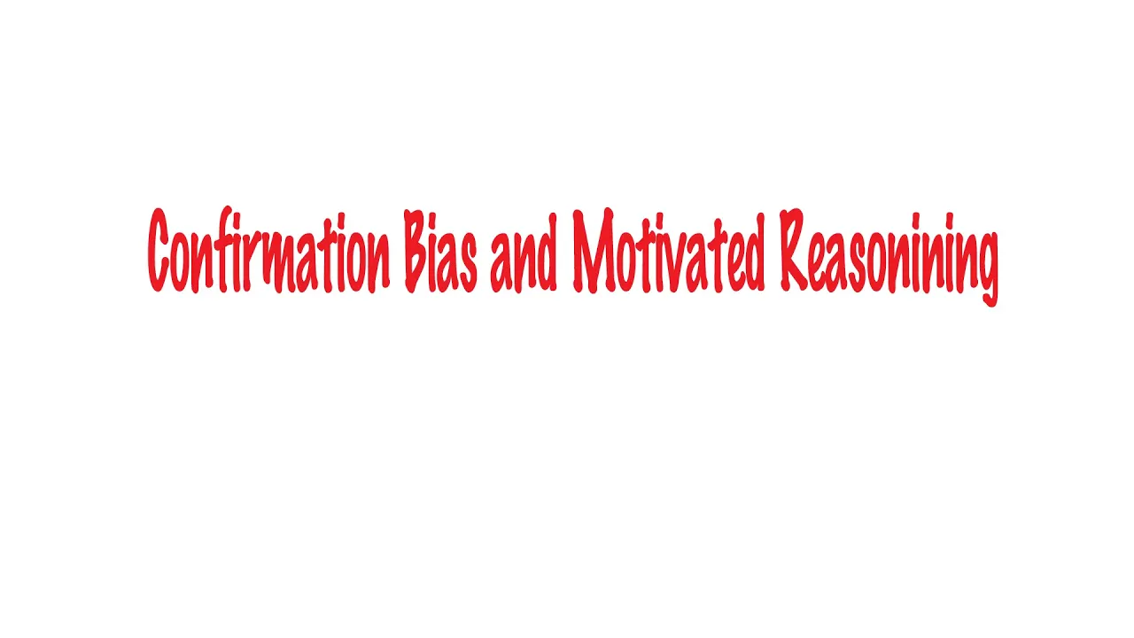 Confirmation Bias and Motivated Reasoning