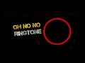 oh no no ringtone download link in description