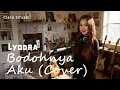 Lagu BODOHNYA AKU - LYODRA ( CLARASIF COVER )