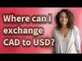 Where can I exchange CAD to USD