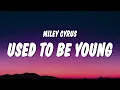 Download Lagu Miley Cyrus - Used To Be Young (Lyrics)