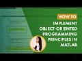 How to Implement Object-Oriented Programming Principles in MATLAB