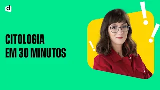 #REVISÃOENEM | Citologia em 30 minutos