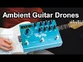 How To Create Ambient Guitar Drones with only one pedal Pedalboard Tips