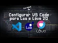How to setup VS Code for Lua and LOVE 2D bonus debugger support