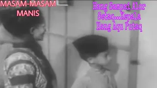 hang sampai alor setaq kepala hang aqu putaq filem masam masam manis p ramlee