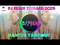 Download Lagu DJ HANCUR TANPAMU x DJ PIAN | DJ REMIX TERBARU !!