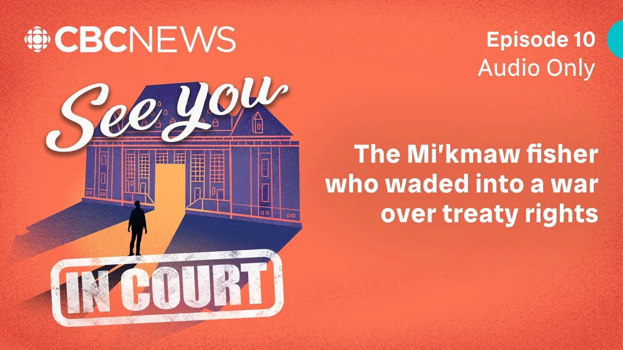 The Mi’kmaw fisher who waded into a war over treaty rights | See You In Court
