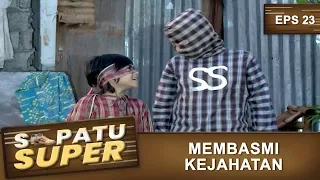 reyhan dan ramadhan siap membasmi kejahatan sepatu super eps 23 part 2