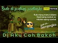 Download Lagu Dj Bade di pontang pantingke viral tiktok 🎵 AKU CAH BAKOH REMIX SLOW BEAT