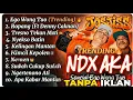 NDX AKA Full Album 2025 🎵🎵| Ego Wong Tuo, Ropang – Versi Paling Enak Didengar! Trending Tiktok