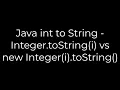 Java Java int to String - Integer toString i vs new Integer i toString 5solution