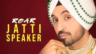 JATTI SPEAKER Diljit Dosanjh Jatinder Shah Ranbir Singh Roar Full Album