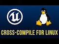 How to Cross-Compile For Linux in Unreal Engine 5