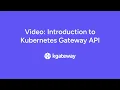 Introduction to Kubernetes Gateway API