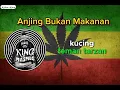 Anjing Bukan Makanan - King Masmus