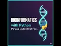 4 Bioinformatics with Python Parsing Multi-FASTA Files in Python
