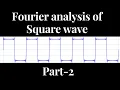 Fourier analysis of Square wave Part-2
