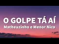 Download Lagu Matheuzinho e Menor Nico - O Golpe Tá Aí (LETRA)