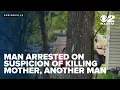 Springville man arrested on suspicion of killing mother another man