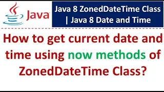 How to get current date and time using now methods of ZonedDateTime Class Java 8 Date and Time