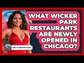 What Wicker Park Restaurants Are Newly Opened In Chicago - What To Know About Chicago