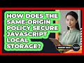 How Does The Same-origin Policy Secure JavaScript Local Storage - JavaScript Toolkit