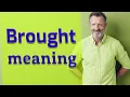 Brought Meaning of brought