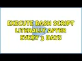 Ubuntu Execute bash script literally after every 3 days 5 Solutions
