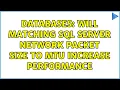 Databases Will matching SQL Server network packet size to mtu increase performance 2 Solutions