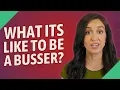 What its like to be a Busser