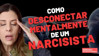 COMO SE DESCONECTAR MENTALMENTE DE UM NARCISISTA: A BUSCA PELA LIBERDADE