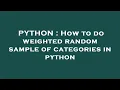 PYTHON How to do weighted random sample of categories in python