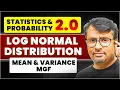Log Normal Distribution Mean Variance MGF By GP Sir