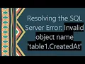 Resolving the SQL Server Error Invalid object name table1 CreatedAt